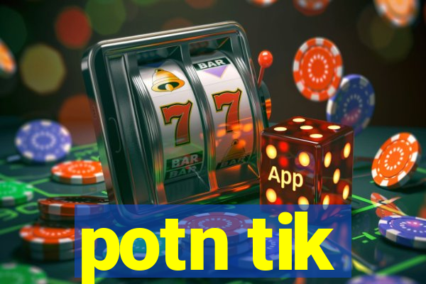 potn tik